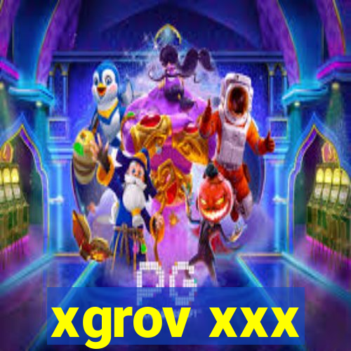 xgrov xxx